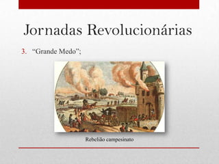 Jornadas Revolucionárias
3. “Grande Medo”;




                    Rebelião campesinato
 
