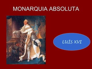 MONARQUIA ABSOLUTA
LUÍS XVI
 