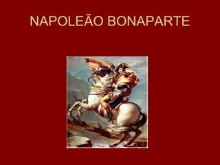 NAPOLEÃO BONAPARTE
 