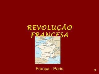 REVOLUÇÃO
FRANCESA
França - Paris
 
