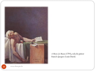 A Morte de Marat (1793), tela do pintor
francês Jacques-Louis David.
36 www.elton.pro.br
 