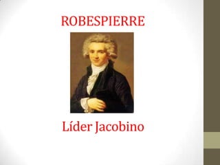 ROBESPIERRE
Líder Jacobino
 