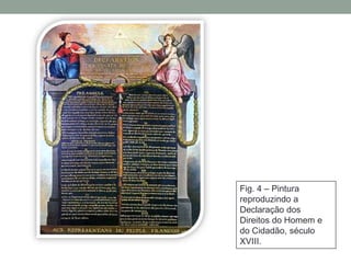 Fig. 4 – Pintura
reproduzindo a
Declaração dos
Direitos do Homem e
do Cidadão, século
XVIII.
 