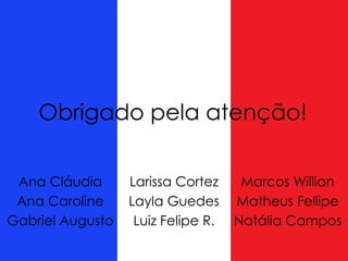 Obrigado pela atenção!
Ana Cláudia
Ana Caroline
Gabriel Augusto
Larissa Cortez
Layla Guedes
Luiz Felipe R.
Marcos Willian
Matheus Fellipe
Natália Campos
 