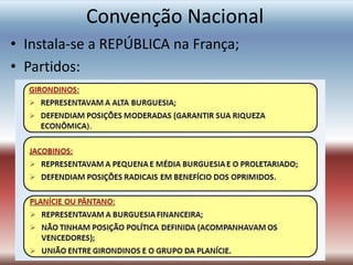 Convenção Nacional
• Instala-se a REPÚBLICA na França;
• Partidos:
 