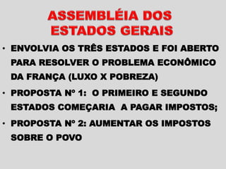 • ENVOLVIA OS TRÊS ESTADOS E FOI ABERTO
PARA RESOLVER O PROBLEMA ECONÔMICO
DA FRANÇA (LUXO X POBREZA)
• PROPOSTA Nº 1: O PRIMEIRO E SEGUNDO
ESTADOS COMEÇARIA A PAGAR IMPOSTOS;
• PROPOSTA Nº 2: AUMENTAR OS IMPOSTOS
SOBRE O POVO
 