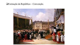 Formação da República – Convenção.
 