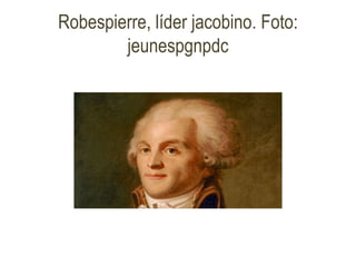 Robespierre, líder jacobino. Foto:
jeunespgnpdc
 