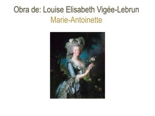 Obra de: Louise Elisabeth Vigée-Lebrun
Marie-Antoinette
 