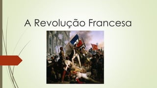 A Revolução Francesa
 