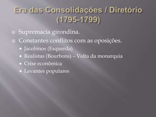  Supremacia girondina.
 Constantes conflitos com as oposições.
 Jacobinos (Esquerda)
 Realistas (Bourbons) – Volta da monarquia
 Crise econômica
 Levantes populares
 