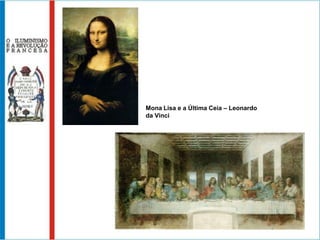 Mona Lisa e a Última Ceia – Leonardo
da Vinci
 