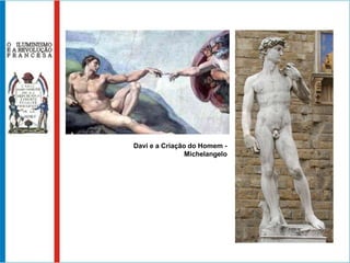 Davi e a Criação do Homem -
                Michelangelo
 