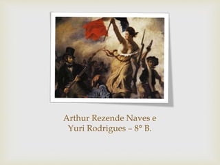 Arthur Rezende Naves e
Yuri Rodrigues – 8° B.
 