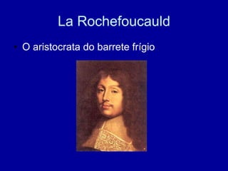 La Rochefoucauld O aristocrata do barrete frígio 