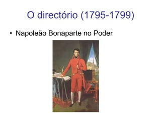 O directório (1795-1799) Napoleão Bonaparte no Poder 
