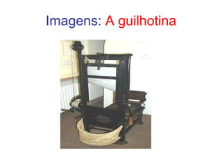 Imagens:  A guilhotina 
