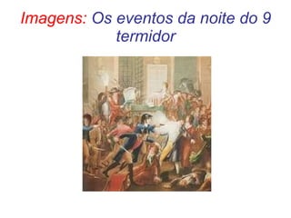 Imagens:  Os eventos da noite do 9 termidor 