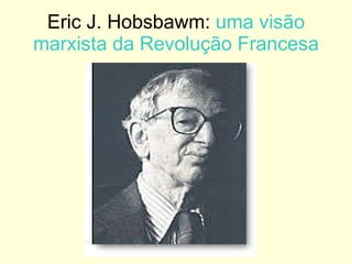 Eric J. Hobsbawm:  uma visão marxista da Revolução Francesa 