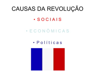 CAUSAS DA REVOLUÇÃO S O C I A I S E C O N Ô M I C A S P o l í t i c a s 