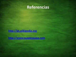 Referenciashttp://pt.wikipedia.orghttp://www.suapesquisa.com