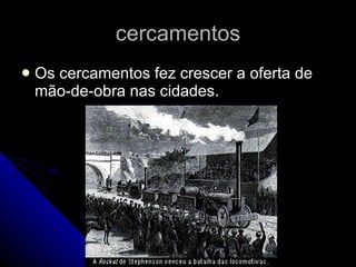 cercamentos Os cercamentos fez crescer a oferta de mão-de-obra nas cidades. 
