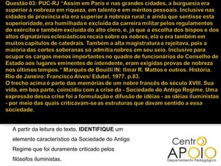A partir da leitura do texto,  IDENTIFIQUE  um elemento característico da Sociedade do Antigo Regime que foi duramente criticado pelos filósofos iluministas. 