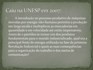 Revolução Gloriosa (fim do absolutismo inglês e supremacia do parlamento, amplamente composto por nobres e burgueses);