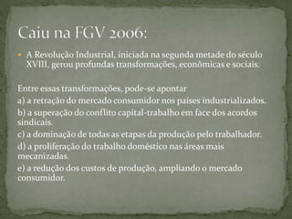 Novas técnicas agrícolas e novas relações de trabalho (assalariado) / maior produtividade / maior consumo e circulação de dinheiro/ exportação;Por que na Inglaterra?