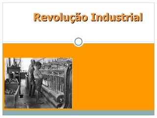 Revolução Industrial
 