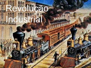 Revolução
Industrial
 