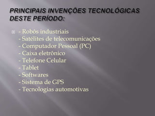  - Robôs industriais
- Satélites de telecomunicações
- Computador Pessoal (PC)
- Caixa eletrônico
- Telefone Celular
- Tablet
- Softwares
- Sistema de GPS
- Tecnologias automotivas
 