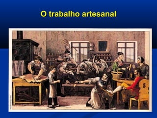 O trabalho artesanalO trabalho artesanal
 