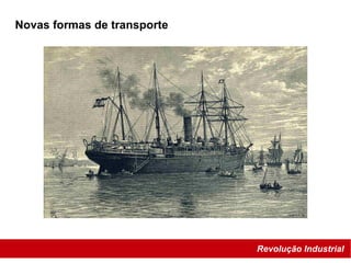 Revolução Industrial
Novas formas de transporte
 