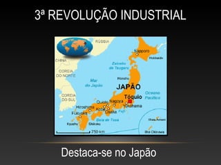 3ª REVOLUÇÃO INDUSTRIAL
Destaca-se no Japão
 