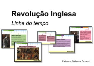 Revolução Inglesa
Linha do tempo
Professor: Guilherme Drumond
 