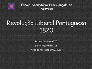 Roxana Cardoso nº20
Seito Oquinhé nº 23
Área de Projecto 2010/2011
Escola Secundária Frei Gonçalo de
Azevedo
 