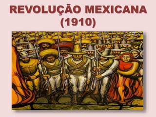 REVOLUÇÃO MEXICANA
(1910)
 