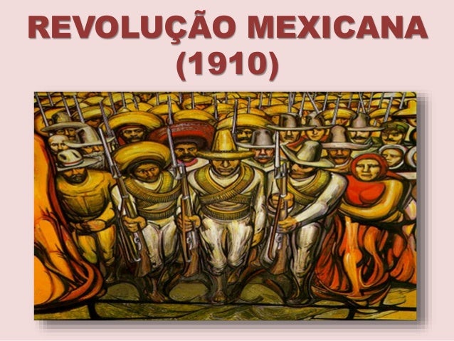 REVOLUÇÃO MEXICANA
(1910)
 