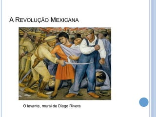 A REVOLUÇÃO MEXICANA

O levante, mural de Diego Rivera

 