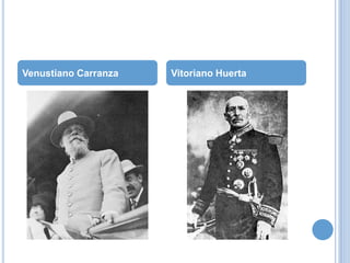 Venustiano Carranza

Vitoriano Huerta

 