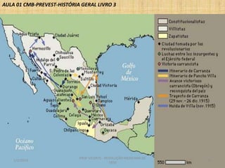 AULA 01 CMB-PREVEST-HISTÓRIA GERAL LIVRO 3

1/2/2014

PROF VICENTE - REVOLUÇÃO MEXICANA DE
1910

10

 