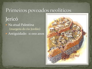 Jericó
 Na atual Palestina
  (margens do rio Jordão)
 Antiguidade: 11 000 anos
 
