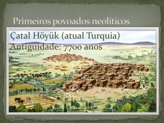 Çatal Höyük (atual Turquia)
Antiguidade: 7700 anos
 