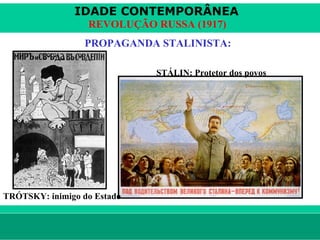 IDADE CONTEMPORÂNEA
                        REVOLUÇÃO RUSSA (1917)
                       PROPAGANDA STALINISTA:

                                    STÁLIN: Protetor dos povos




TRÓTSKY: inimigo do Estado


le ne fid e lis @ te rra.com .b r                                Sartre COC
 