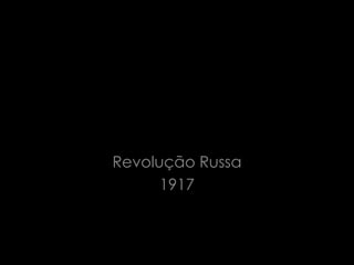 Revolução Russa
1917
 