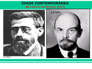 IDADE CONTEMPORÂNEA
REVOLUÇÃO RUSSA (1917)
LÊNINLÊNIN
 