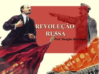 REVOLUÇÃOREVOLUÇÃO
RUSSARUSSA
Prof. Douglas Barraqui
 