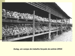 Gulag, um campo de trabalho forçado da extinta URSS
 