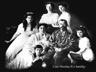 Czar Nicolau II e família
 